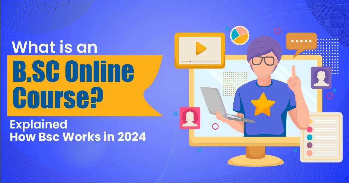 What is an B SC online course? Explained How Bsc Works in 2024